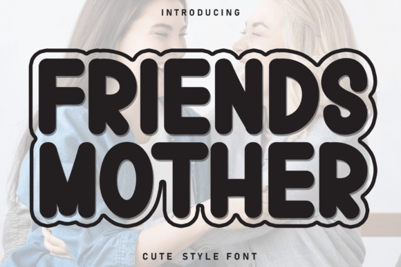 Friends Mother: A Display Font for Bold Campaigns